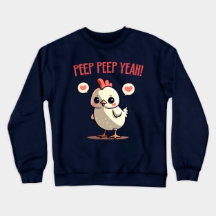 cute baby chicken - peep peep yeah Crewneck Sweatshirt